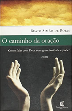 O Caminho Da Oracao - Como Falar Com Deus Com Grandiosidade E Poder