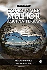 Como Viver Melhor Aqui Na Terra