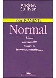 Praticamente Normal - Uma Discussao Sobre O Homossexualismo