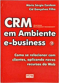 Crm Em Ambiente E-business - Como Se Relacionar Com Clientes Aplicando Novos Recursos Da Web