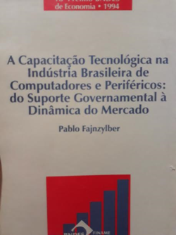 Capacitacao Tecnologica Na Industria Brasileira De Computadores Perifericos Do Suporte Governamental A Dinamica Do Mercado