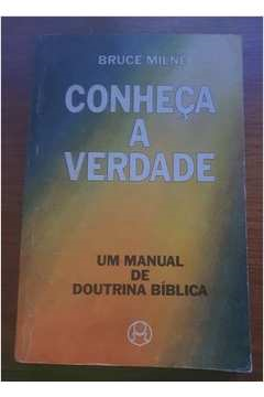 Conheca A Verdade - Um Manual De Doutrina Biblica