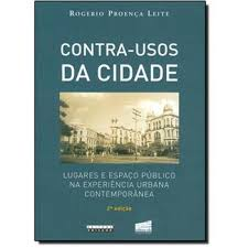 Contra-usos Da Cidade - Lugares E Espaco Publico Na Experiencia Urbana Contemporanea