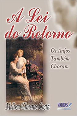A Lei Do Retorno - Os Anjos Tambem Choram - Pelo Espirito Zorram