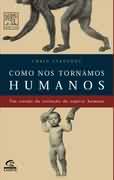 Como Nos Tornamos Humanos - Um Estudo Da Evolucao Da Especie Humana