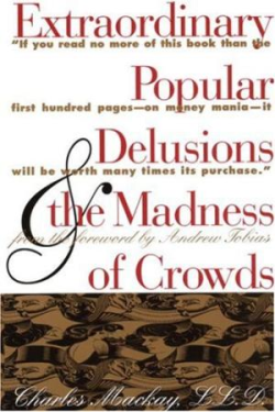 Extraordinary Popular Delusions & The Madness Of Crowds