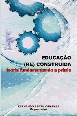 Educacao (re) Construida - Teoria Fundamento A Praxis