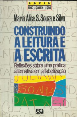 Construindo A Leitura E A Escrita - Reflexoes Sobre Uma Pratica Alternativa Em Alfabetizacao