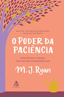 O Poder Da Paciencia - Como Diminuir A Pressa E Viver Com Mais Tranquilidade E Paz