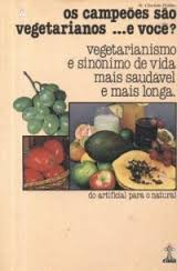 Os Campeoes Sao Vegetarianos ...e Voce -  Vegetarianismo E Sinonimo De Vida Mais Saudavel E Mais Longa