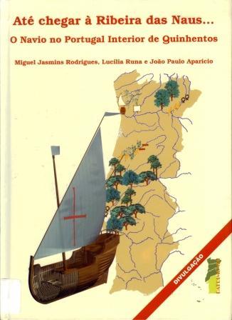 Até Chegar á Ribeira das Naus - O Navio No Portugal Interior de Quinhentos
