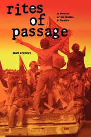 Rites Of Passage - A Memoir Of The Sixties In Seattle