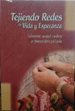 Tejiendo Redes De Vida Y Esperanza - Cristianismo, Sociedad Y Profecia En America Latina Y El Caribe