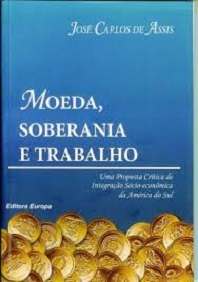 Moeda Soberania E Trabalho - Uma Proposta Critica De Integracao Socio-economica Da America Do Sul
