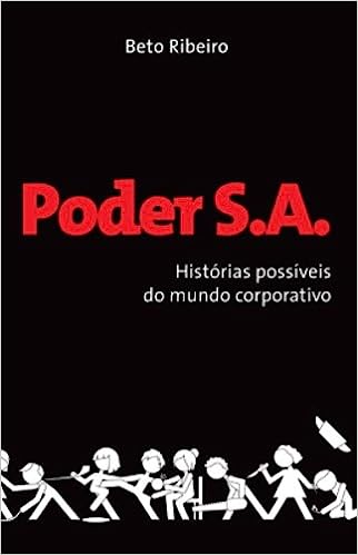 poder s. a. - historias possiveis do mundo corporativo