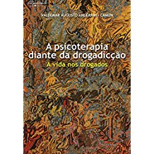 A Psicoterapia Diante Da Drogadiccao - A Vida Nos Drogados