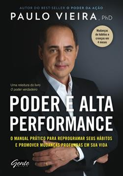 Poder E Alta Performance - O Manual Pratico Para Reprogramar Seus Habitos E Promover Mudancas Profundas Em Sua Vida