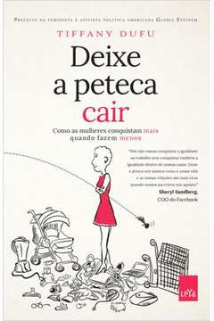 Deixe A Peteca Cair - Como As Mulheres Conquistam Mais Quando Fazem Menos