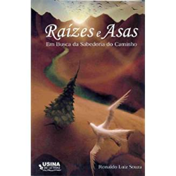 Raizes E Asas - Em Busca Da Sabedoria Do Caminho - Autografado