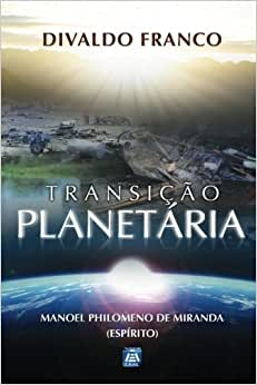 Transicao Planetaria - Pelo Espirito Manoel Philomeno De Miranda