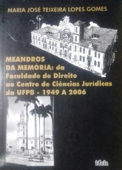 Meandros Da Memoria - Da Faculdade De Direito Ao Centro De Ciencias Juridicas Da Ufpb - 1949 A 2006