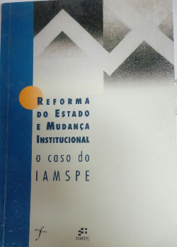 Reforma Do Estado E Mudanca Institucional No Brasil - O Caso Do Iamspe