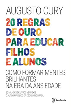 20 Regras De Ouro Para Educar Filhos E Alunos - Como Formar Mentes Brilhantes Na Era Da Ansiedade