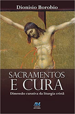 Sacramentos E Cura - Dimensao Curativa Da Liturgia Crista