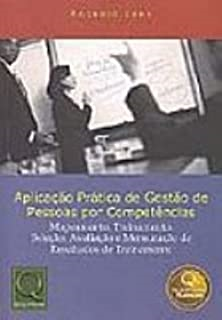 Aplicacao Pratica De Gestao De Pessoas Por Competencias - Mapeamento Treinamento Selecao Avaliacao E Mensuracao De Resultados De Treinamento