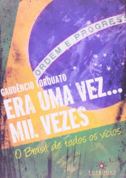 Era Uma Vez Mil Vezes - O Brasil De Todos Os Vicios