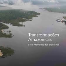 Transformacoes Amazonicas - Serie Memorias Dos Brasileiros