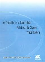 O Trabalho E A Identidade Politica Da Classe Trabalhadora