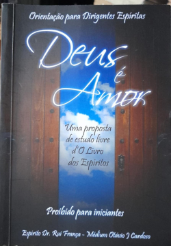 Deus E Amor - Uma Proposta De Estudo Livre Do Livro Dos Espiritos - Pelo Espirito Dr. Rui Franca / Proibido Para Iniciantes