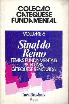 Sinal Do Reino - Temas Fundamentais Para Uma Catequese Renovada V. 05