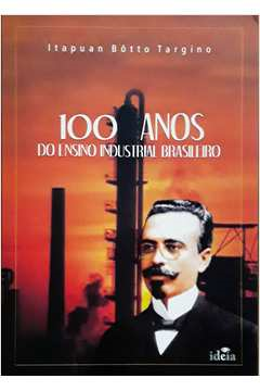 100 Anos Do Ensino Industrial Brasileiro 1909-2009