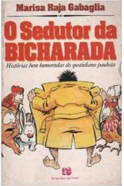 O Sedutor Da Bicharada - Historias Bem Humoradas Do Quotidiano Paulista