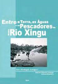 Entre A Terra As Aguas E Os Pescadores Do Medio Rio Xingu