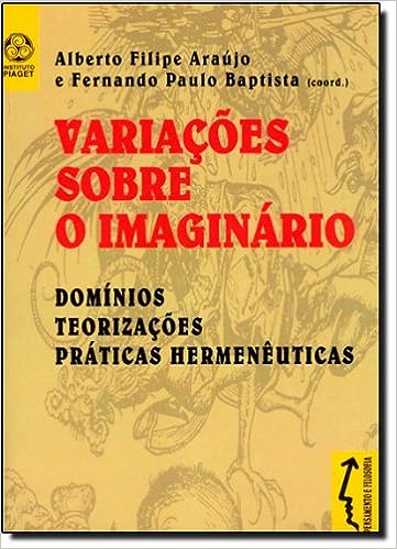 Variações Sobre o Imaginário - Domínios Teorizações Práticas Hermenêuticas