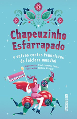 Chapeuzinho Esfarrapado - E Outros Contos Feministas Do Folclore Mundial