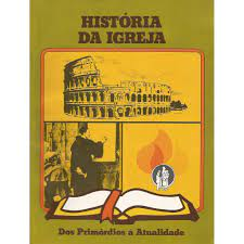Historia Da Igreja - Dos Primordios A Atualidade