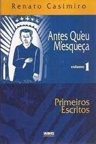 Antes Queu Mesqueca V. 01 - Primeiros Escritos