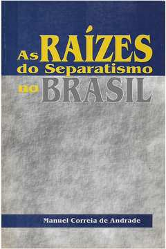 As Raizes Do Separatismo No Brasil