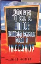 Como Pode Um Deus De Amor Mandar Pessoas Para O Inferno