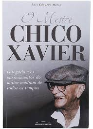 O Mestre Chico Xavier - O Legado E Os Ensinamentos Do Maior Medium De Todos Os Tempos