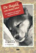 De Bagda Com Muito Amor - Um Soldado E Um Cachorro Na Guerra Do Iraque
