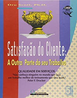 Satisfacao Do Cliente - A Outra Parte Do Seu Trabalho