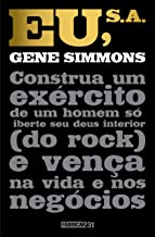 Eu, S.a.: Construa Um Exercito De Um Homem So, Liberte Seu Deus Interior (do Rock) E Venca Na Vida E Nos Negocios
