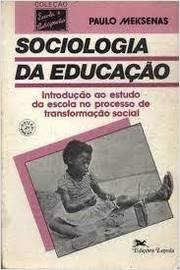 Sociologia Da Educacao - Introducao Ao Estudo Da Escola No Processo De Transformacao Social