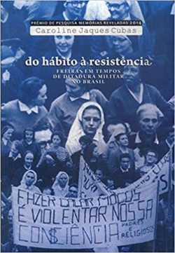 Do Habito A Resistencia Freiras Em Tempos De Ditadura Militar No Brasil