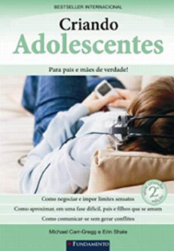 Criando Adolescentes - Para Pais E Maes De Verdade!